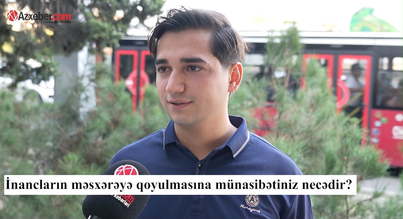 Dini inancları məsxərəyə qoyanlara münasibətiniz necədir? – VİDEOSORĞU