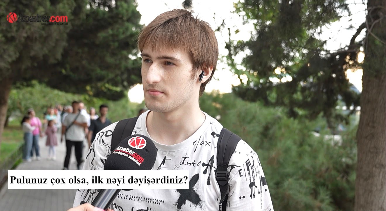 Pulunuz çox olsa, ilk nəyi dəyişərdiniz? – VİDEOSORĞU