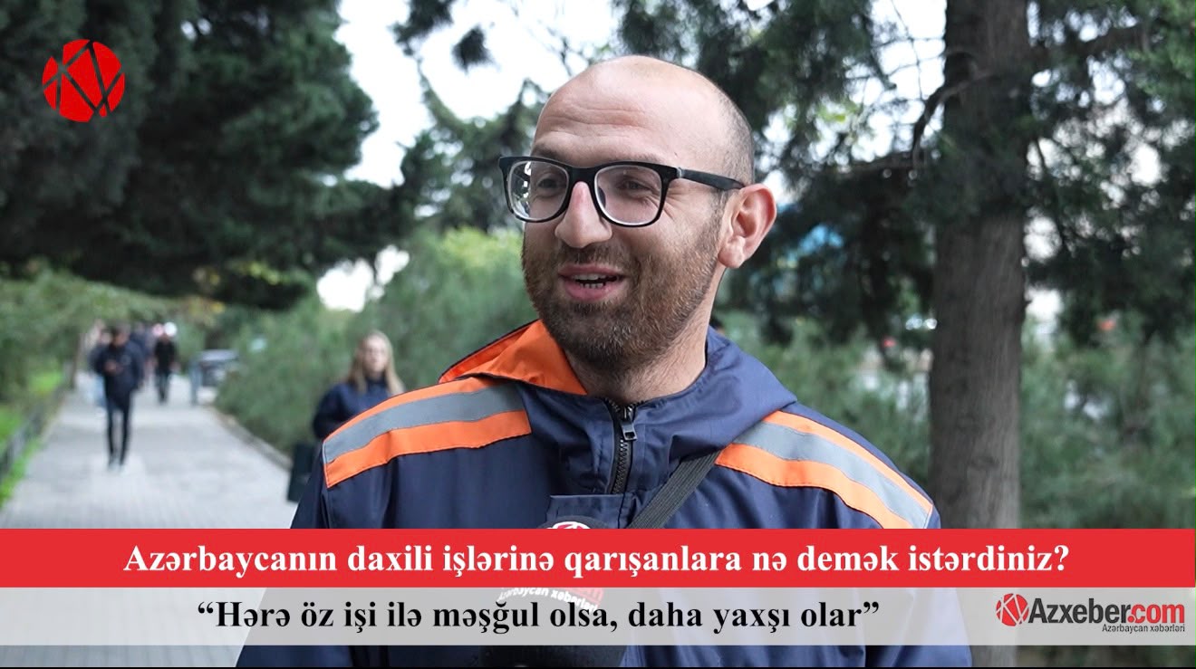 “Hərə öz işi ilə məşğul olsun” – Bakı sakinlərindən xarici qüvvələrə cavab – VİDEOSORĞU